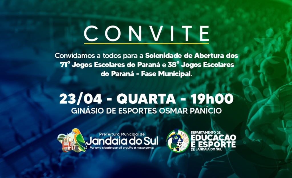 CONVITE SOLENIDADE DE ABERTURA DOS 71º JOGOS ESCOLARES DO PARANÁ E 38º JOGOS ESCOLARES DO PARANÁ – FASE MUNICIPAL